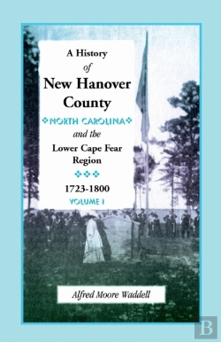 Bertrand.pt - A History Of New Hanover County (North Carolina), And The Cape Fear Region, 1723-1800