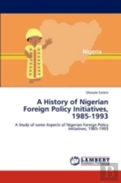 A History Of Nigerian Foreign Policy Initiatives, 1985-1993