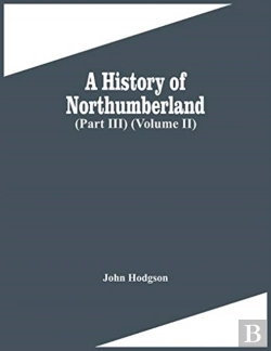 Bertrand.pt - A History Of Northumberland (Part Iii) (Volume Ii)