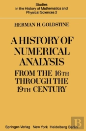 A History Of Numerical Analysis From The 16th Through The 19th Century