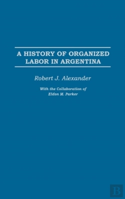 Bertrand.pt - A History Of Organized Labor In Argentina