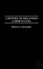 A History Of Organized Labor In Cuba
