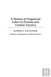 A History Of Organized Labor In Panama And Central America