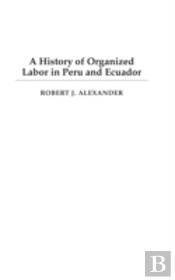A History Of Organized Labor In Peru And Ecuador