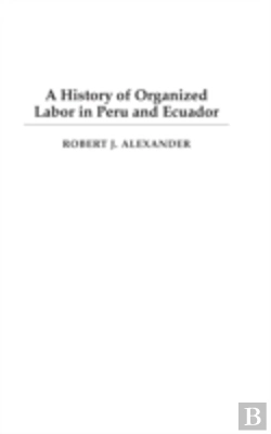 Bertrand.pt - A History Of Organized Labor In Peru And Ecuador