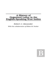 A History Of Organized Labor In The English-Speaking West Indies