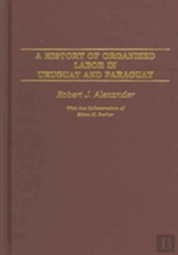 Bertrand.pt - A History Of Organized Labor In Uruguay And Paraguay