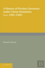 A History Of Persian Literature Under Tartar Dominion (Ad 1265â€“1502)