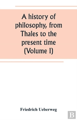 Bertrand.pt - A History Of Philosophy, From Thales To The Present Time (Volume I)
