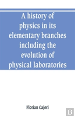 Bertrand.pt - A History Of Physics In Its Elementary Branches, Including The Evolution Of Physical Laboratories