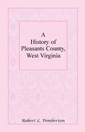 A History Of Pleasants County, West Virginia