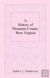 A History Of Pleasants County, West Virginia