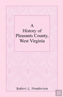 Bertrand.pt - A History Of Pleasants County, West Virginia