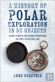 A History Of Polar Exploration In 50 Objects
