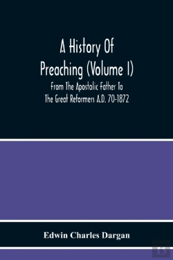 Bertrand.pt - A History Of Preaching (Volume I) From The Apostolic Father To The Great Reformers A.D. 70-1872