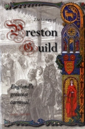 A History Of Preston Guild, England'S Greatest Carnival
