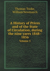 A History Of Prices And Of The State Of Circulation, During The Nine Yaers 1848-1856 Volume 5