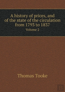 Bertrand.pt - A History Of Prices, And Of The State Of The Circulation From 1793 To 1837 Volume 2