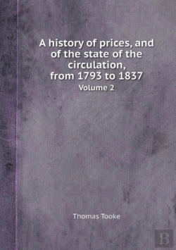 Bertrand.pt - A History Of Prices, And Of The State Of The Circulation, From 1793 To 1837 Volume 2