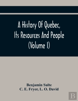 Bertrand.pt - A History Of Quebec, Its Resources And People (Volume I)