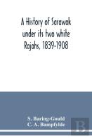 A History Of Sarawak Under Its Two White Rajahs, 1839-1908