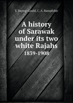 Bertrand.pt - A History Of Sarawak Under Its Two White Rajahs 1839-1908