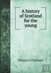 A History Of Scotland For The Young