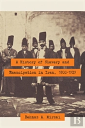 A History Of Slavery And Emancipation In Iran, 1800-1929