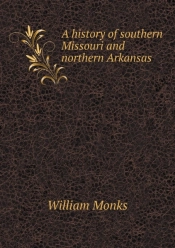 A History Of Southern Missouri And Northern Arkansas