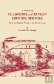 A History Of St. Lawrence And Franklin Counties, New York, From The Earliest Period To The Present Time (1853). A Facsimile Edition With An Added Fore