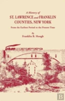 Bertrand.pt - A History Of St. Lawrence And Franklin Counties, New York, From The Earliest Period To The Present Time (1853). A Facsimile Edition With An Added Fore