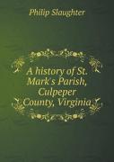 A History Of St. Mark'S Parish, Culpeper County, Virginia