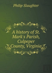 A History Of St. Mark'S Parish, Culpeper County, Virginia