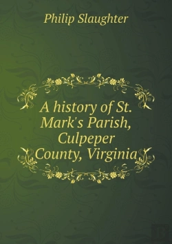 Bertrand.pt - A History Of St. Mark'S Parish, Culpeper County, Virginia