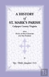 A History Of St. Mark'S Parish, Culpeper County, Virginia With Notes Of Old Churches And Old Families