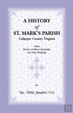 Bertrand.pt - A History Of St. Mark'S Parish, Culpeper County, Virginia With Notes Of Old Churches And Old Families