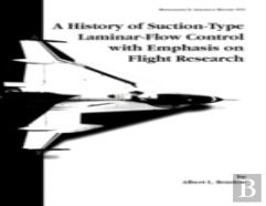 A History Of Suction-Type Laminar-Flow Control With Emphasis On Flight Research. Monograph In Aerospace History, No. 13, 1999