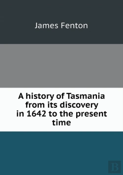 Bertrand.pt - A History Of Tasmania From Its Discovery In 1642 To The Present Time