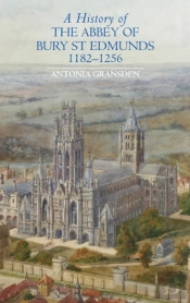 A History Of The Abbey Of Bury St Edmunds, 1182-1256