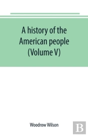 A History Of The American People (Volume V)