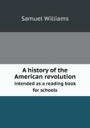A History Of The American Revolution Intended As A Reading Book For Schools