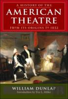A History Of The American Theatre From Its Origins To 1832