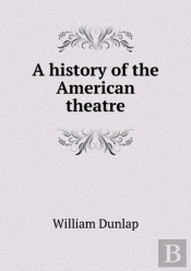A History Of The American Theatre
