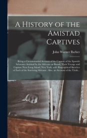 A History Of The Amistad Captives : Bein