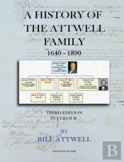 A History Of The Attwell Family 1640-1890 - Third Edition In Colour