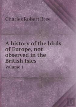 Bertrand.pt - A History Of The Birds Of Europe, Not Observed In The British Isles Volume 1