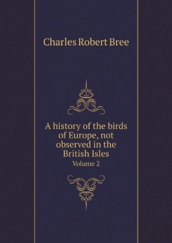 Bertrand.pt - A History Of The Birds Of Europe, Not Observed In The British Isles Volume 2