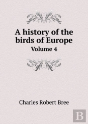 A History Of The Birds Of Europe Volume 4