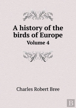 Bertrand.pt - A History Of The Birds Of Europe Volume 4