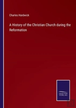 Bertrand.pt - A History Of The Christian Church During The Reformation